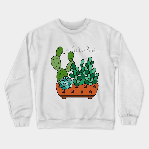 Just One More Plant Crewneck Sweatshirt by Designs by Katie Leigh